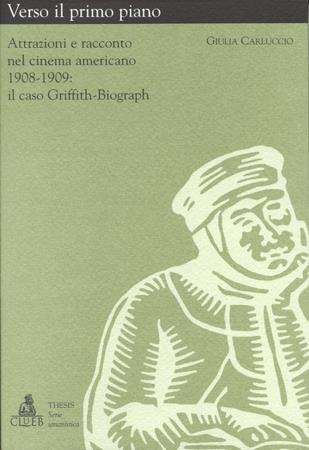 Verso il primo piano. Attrazioni e racconto nel cinema americano (1908-1909). Il caso Griffith-Biograph - Giulia Carluccio - copertina