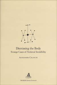 Dismissing the body. Strange cases of fictional invisibility - Alessandra Calanchi - copertina