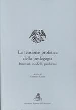 La tensione profetica della pedagogia. Itinerari, modelli, problemi