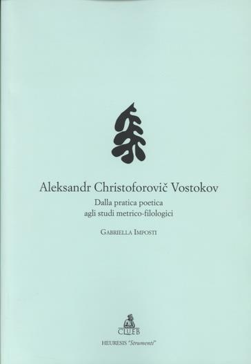 Alexandr Christoforovic Vostokov. Dalla pratica poetica agli studi metrico-filologici - Gabriella Imposti - copertina