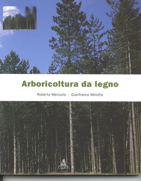 Arboricoltura da legno - Roberto Mercurio,Gianfranco Minotta - copertina
