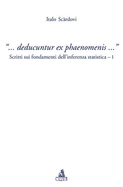 «... Deducuntur ex phaenomenis...». Scritti sui fondamenti dell'inferenza statistica. Vol. 1 - Italo Scardovi - copertina