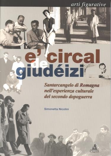 Circal de giudéizi. Santarcangelo di Romagna nell'esperienza culturale del secondo dopoguerra. Arti figurative (E') - Simonetta Nicolini - copertina
