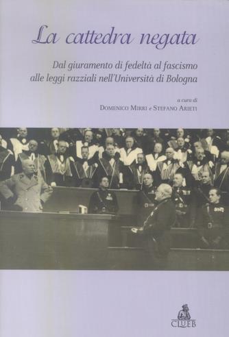 La cattedra negata. Dal giuramento di fedeltà al fascismo alle leggi razziali nell'Università di Bologna - copertina