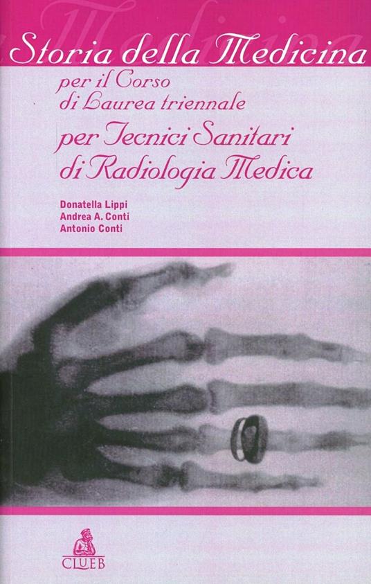 Storia della medicina. Per il corso di laurea triennale per tecnici sanitari di radiologia medica - Donatella Lippi,Andrea Conti,Antonio Conti - copertina