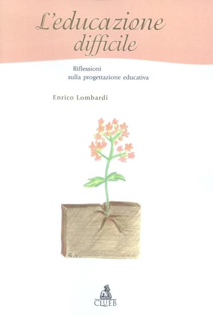L'educazione difficile. Riflessi sulla progettazione educativa - Enrico Lombardi - copertina