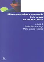 Ultime generazioni e new media. L'arte europea alla fine del XX secolo