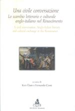 Una civile conversazione. Lo scambio letterario e culturale anglo-italiano nel Rinascimento. Ediz. italiana e inglese