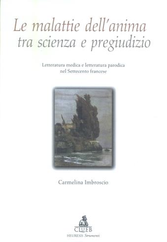 Le malattie dell'anima tra scienza e pregiudizio. Letteratura medica e letteratura parodica nel Settecento francese - Carmelina Imbroscio - copertina