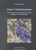 Dopo l'urbanizzazione. Sprawl suburbano e dinamica sociale, Bologna e altre metropoli