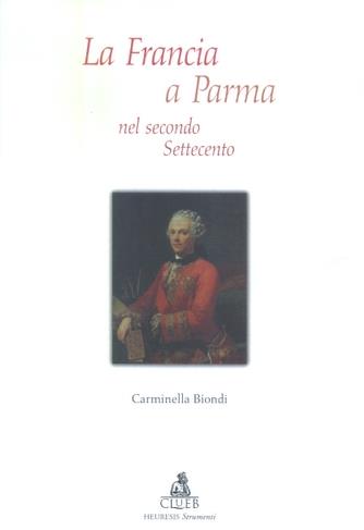 La Francia a Parma nel secondo Settecento - Carminella Biondi - copertina