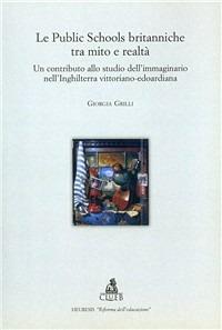 Le Public School britanniche tra mito e realtà. Un contributo allo studio dell'immaginario nell'Inghilterra vittoriano-edoardiana - Giorgia Grilli - copertina