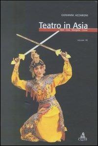 Teatro in Asia. Vol. 3: Tibet, Cina, Mongolia, Corea - Giovanni Azzaroni - copertina