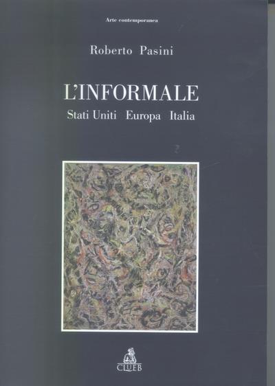 L'informale. Stati Uniti Europa Italia - Roberto Pasini - copertina