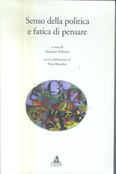 Senso della politica e fatica di pensare. Atti del Convegno «Educazione e politica» (Bologna, 7-8-9 Novembre 2002) - copertina