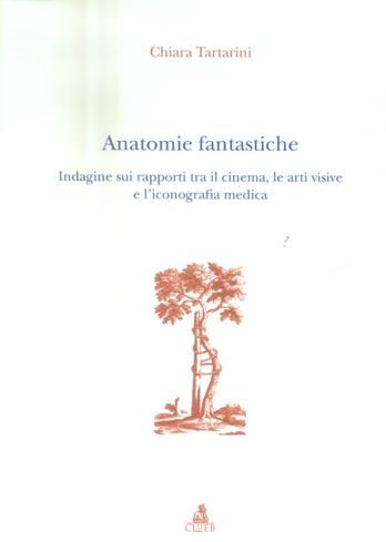 Anatomie fantastiche. Indagine sui rapporti tra il cinema, le arti visive e l'iconografia medica - Chiara Tartarini - copertina
