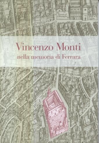 Vincenzo Monti nella memoria di Ferrara. Manoscritti, libri e documenti - copertina
