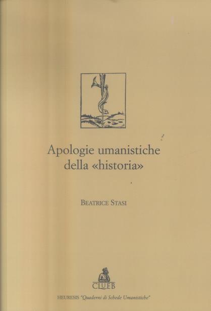 Apologie umanistiche della «historia» - Beatrice Stasi - copertina