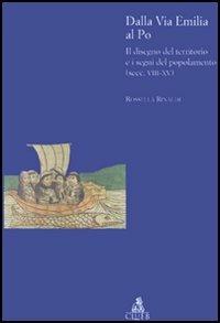 Dalla via Emilia al Po. Il disegno del territorio e i segni del popolamento (secc. VIII-XV) - Rossella Rinaldi - copertina