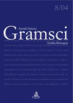 Annali dell'Istituto Gramsci Emilia Romagna (2004). Vol. 8: Gramsci. Il suo, il nostro tempo.