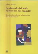 La sfera decisionale autonoma del soggetto. Bioetica, tecnologia, informazione in Karl Mannheim