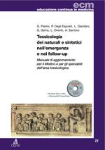Tossicologia dei naturali e sintetici nell'emergenza e nel follow-up. Manuale di aggiornamento per il medico e per gli specialisti dell'area tossicologica-RO. Con CD