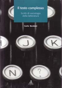 Il testo complesso. Scritti di sociologia della letteratura - Carlo Bordoni - copertina