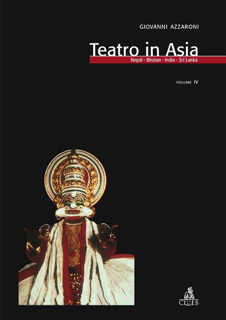 Teatro in Asia. Vol. 4: Nepal, Bhutan, India, Sri Lanka. - Giovanni Azzaroni - copertina
