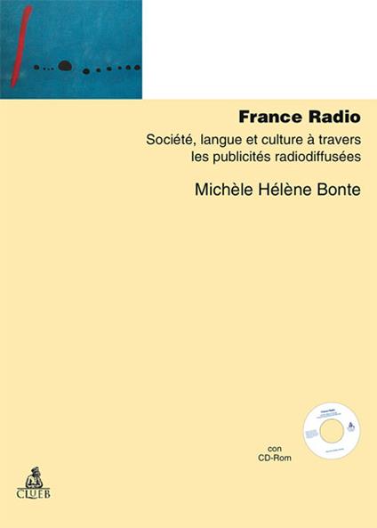 France Radio. Société, langue et culture à travers les publicités radiodiffusées. Con CD-ROM - Michele H. Bonte - copertina