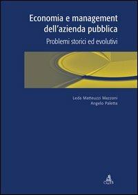 Economia e management dell'azienda pubblica. Problemi storici ed evolutivi - Leda Matteuzzi Mazzoni,Angelo Paletta - copertina