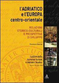 L' Adriatico e l'Europa centro-orientale. Relazioni storico-culturali e prospettive di sviluppo - copertina