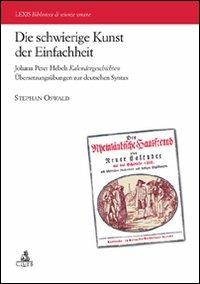 Die schwierige Kunst der Einfachheit Johann Peter Hebels Kalendergeschicten Ubersetzungsubungen zur deutschen Syntax. Ediz. bilingue - Stephan Oswald - copertina