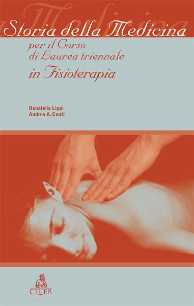 Storia della medicina per il corso di laurea triennale in fisioterapia - Donatella Lippi,Andrea Conti - copertina