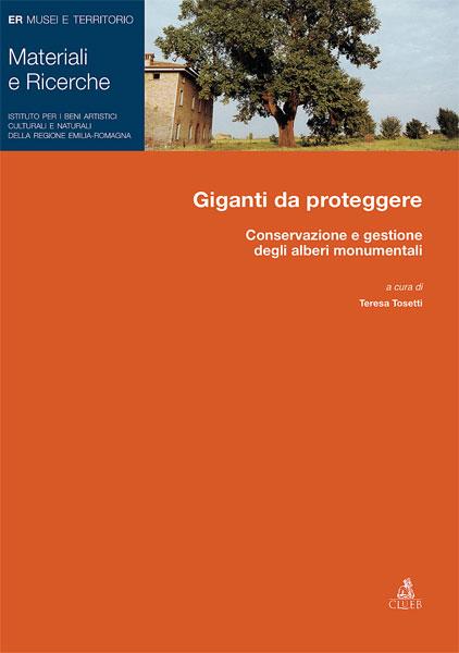 Giganti da proteggere. Conservazione e gestione degli alberi monumentali - Teresa Tosetti,Giovanni Morelli,Nicoletta Vai - copertina