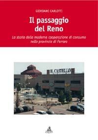 Il passaggio del Reno. La storia della moderna cooperazione di consumo nella provincia di Ferrara - Giordano Carlotti - copertina