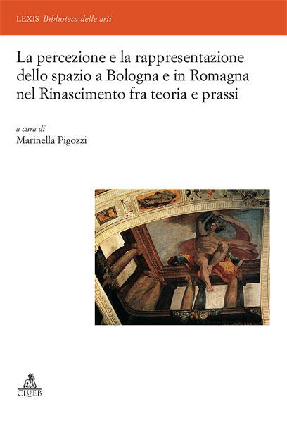 La percezione e la rappresentazione dello spazio a Bologna e in Romagna nel Rinascimento tra teoria e prassi. Ediz. illustrata - copertina