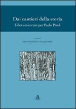 Dai cantieri della storia. Liber amicorum per Paolo Prodi