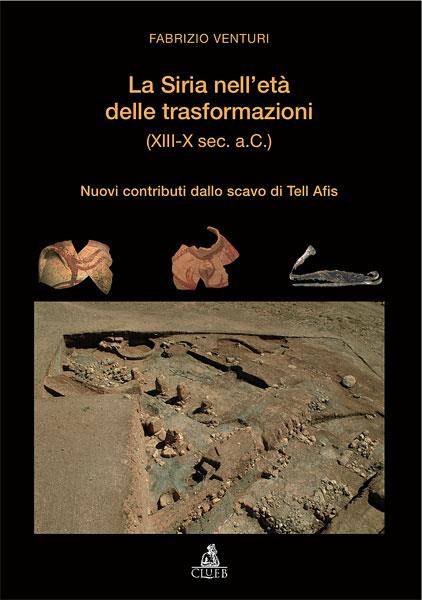 La Siria nell'età delle trasformazioni (XIII-X secolo a.C.). Nuovi contributi dallo scavo di Tell Afis - Fabrizio Venturi - copertina