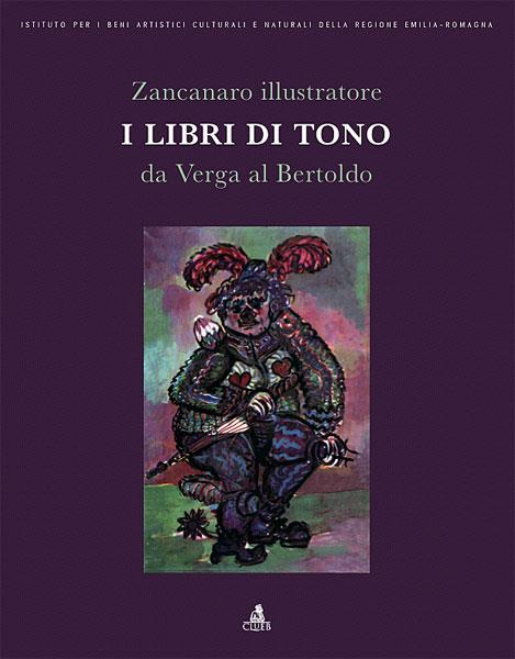Zancanaro illustratore. I libri di tono da Verga al Bertoldo. Ediz. illustrata - Tono Zancanaro - copertina
