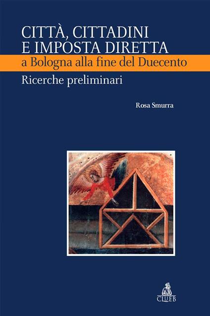Città, cittadini e imposta diretta a Bologna alla fine del Duecento. Ricerche preliminari - Rosa Smurra - copertina