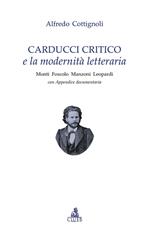 Carducci critico e la modernità letteraria. Monti, Foscolo, Manzoni, Leopardi. Con appendice documentaria