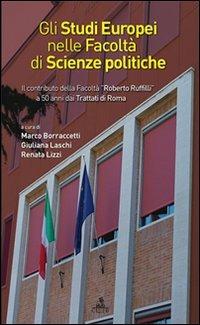 Gli studi europei nella facoltà di scienze politiche. Il contributo della facoltà «Roberto Ruffilli» a 50 anni dai trattati di Roma - Renata Lizzi,Marco Borraccetti - copertina