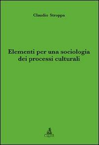 Elementi per una sociologia dei processi culturali - Claudio Stroppa - copertina