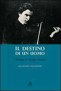 Libro Destino di un uomo. L'edipe di George Enescu Salvatore Costantino