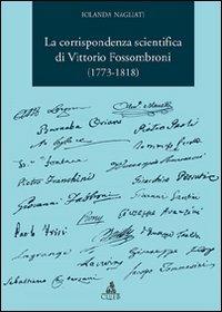 La corrispondenza scientifica di Vittorio Fossombroni (1773-1818) - Iolanda Nagliati - copertina