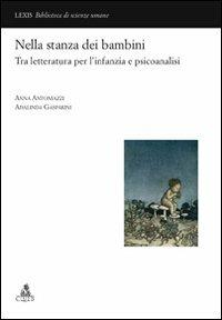 Nella stanza dei bambini. Tra letteratura per l'infanzia e psicoanalisi - Anna Antoniazzi,Adalinda Gasparini - copertina