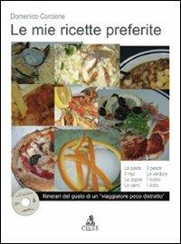 Le mie ricette preferite. Itinerari del gusto di un «viaggiatore poco distratto». Con CD-ROM - Domenico Corcione - copertina