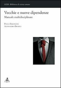 Vecchie e nuove dipendenze. Manuale multidisciplinare - Paolo Baroncini,Alessandro Dionigi - copertina