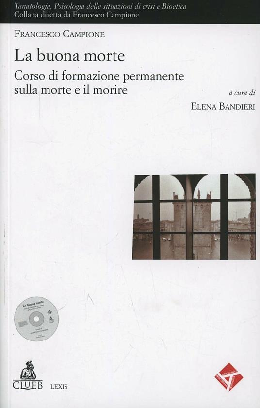 La buona morte. Corso di formazione permanente sulla morte e il morire. Con DVD - Francesco Campione,Elena Bandieri - copertina