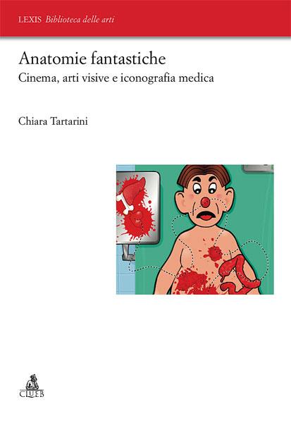 Anatomie fantastiche. Cinema, arti visive e iconografia medica - Chiara Tartarini - copertina